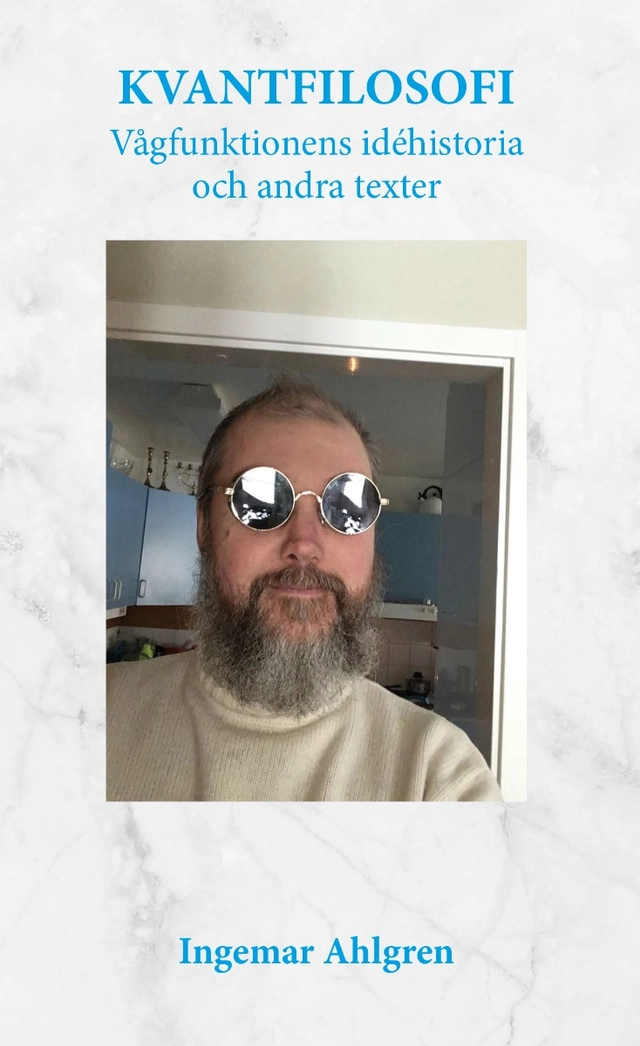 Kvantfilosofi : vågfunktionens idéhistoria och andra texter; Ingemar Ahlgren; 2019