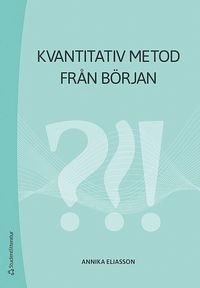 Kvantitativ metod från början; Annika Eliasson; 2018