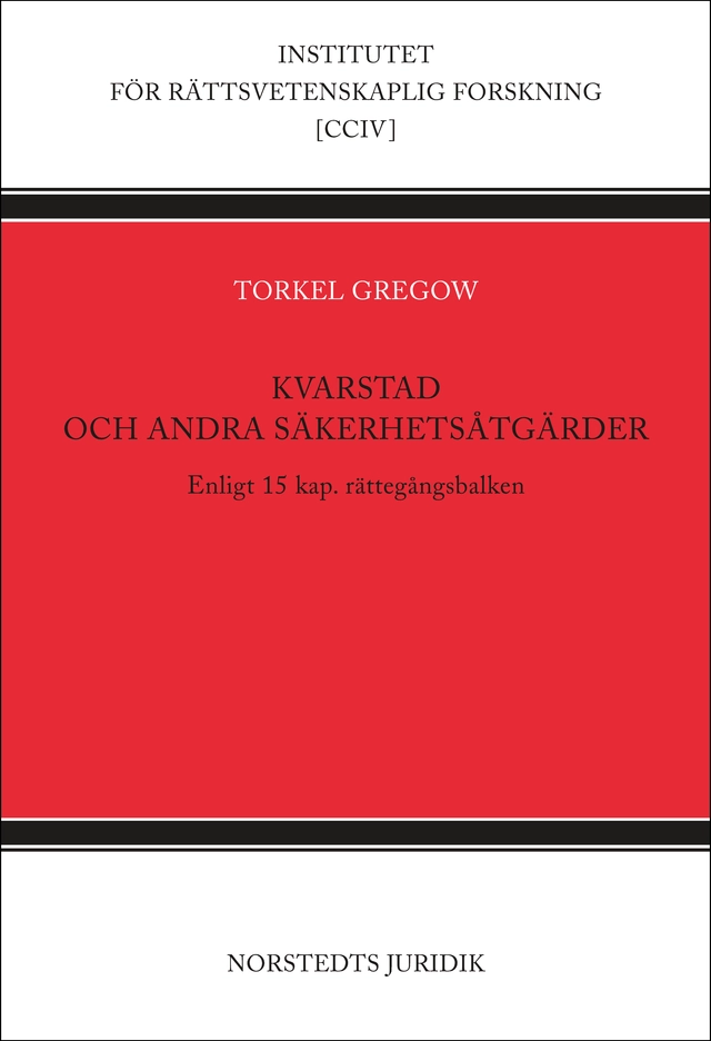 Kvarstad och andra säkerhetsåtgärder : enligt 15 kap. rättegångsbalken; Torkel Gregow; 2014