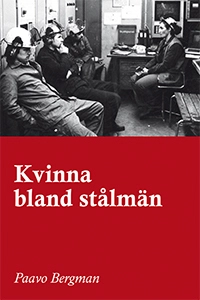 Kvinna bland stålmän; Paavo Bergman; 2010