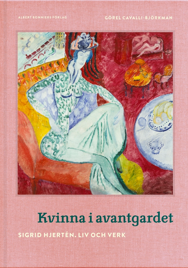 Kvinna i avantgardet : Sigrid Hjertén - liv och verk; Görel Cavalli-Björkman; 2017