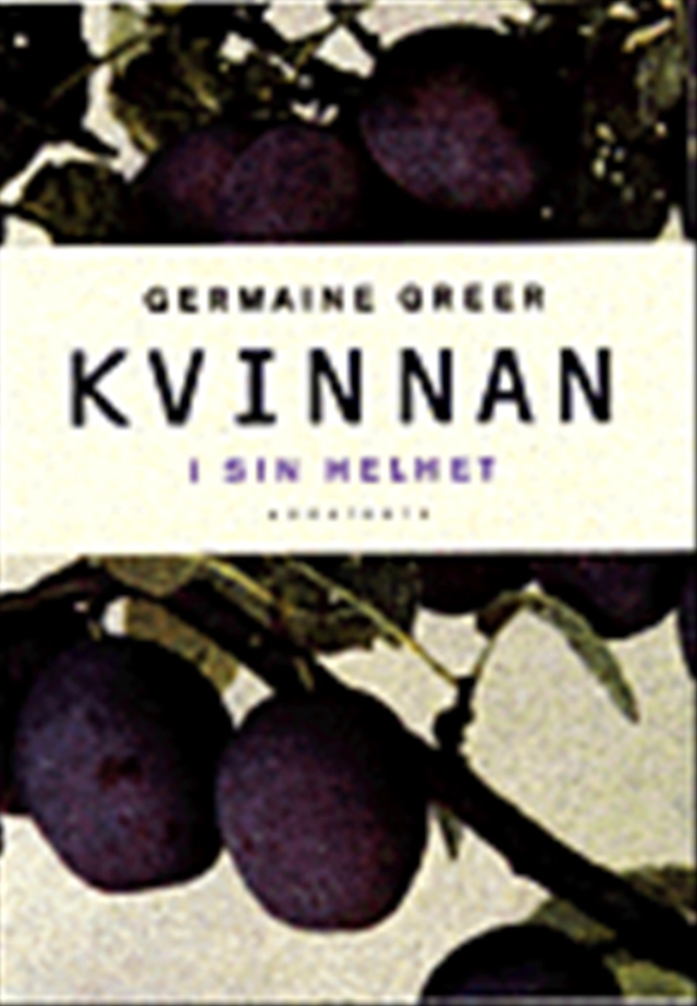 Kvinnan i sin helhet; Germaine Greer; 1999