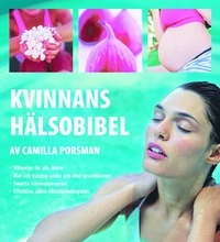 Kvinnans hälsobibel : hälsotips för alla åldrar, mat och träning under och efter graviditeten, smarta träningsprogram, effektiva, säkra viktminskningstips; Camilla Porsman Reimhult; 2003