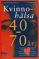 Kvinnohälsa 40-70 år : ny medicinsk kunskap om hälsa, hormoner, vikt, motion, hjärta, cancerrisk, benskörhet, psyke och hud för kvinnor mitt i livet; Marianne Hjertstrand; 1998