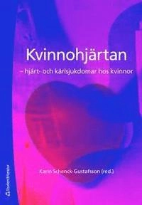 Kvinnohjärtan : hjärt- och kärlsjukdomar hos kvinno; Karin Schenck-Gustafsson; 2011
