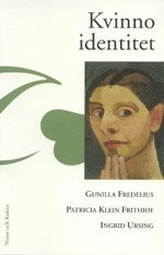 Kvinnoidentitet : dynamisk kvinnopsykologi i ett livsloppsperspektiv; Gunilla Fredelius, Patricia Klein Frithiof, Ingrid Ursing; 2000