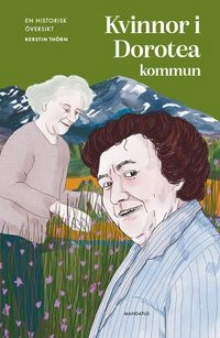 Kvinnor i Dorotea kommun : en historisk översikt; Kerstin Thörn; 2025