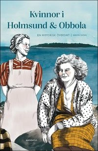 Kvinnor i Holmsund & Obbola : en historisk översikt; Kerstin Thörn; 2025