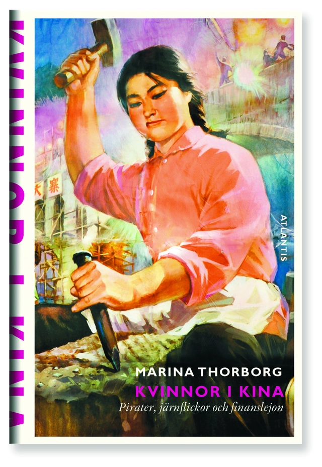 Kvinnor i Kina : pirater, järnflickor och finanslejon; Marina Thorborg; 2014