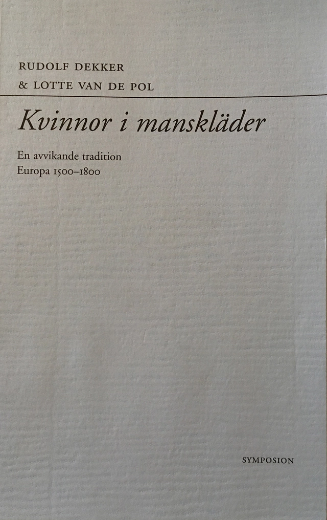 Kvinnor i manskläder : en avvikande tradition : Europa 1500-1800; Rudolf Dekker; 1995