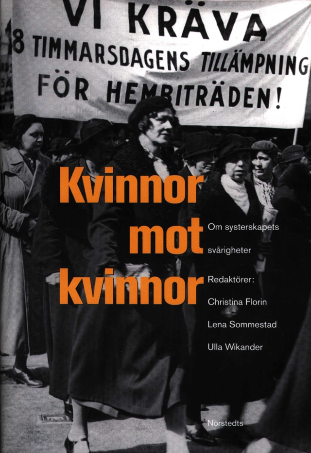 Kvinnor mot kvinnor : om systerskapets svårigheter; Christina Florin, Lena Sommestad, Ulla Wikander; 1999