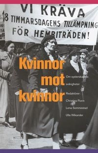 Kvinnor mot kvinnor : om systerskapets svårigheter; Christina Florin; 2004
