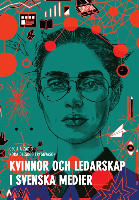 Kvinnor och ledarskap i svenska medier; Cecilia Zadig, Nora Oleskog Tryggvason; 2014