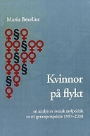 Kvinnor på flykt : en analys av svensk asylpolitik ur ett genusperspektiv 1997-2000; Maria Bexelius; 2001