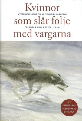 Kvinnor som slår följe med vargarna : myter och sagor om vildkvinnans arketyp; Clarissa Pinkola Estés; 1997