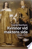Kvinnor vid maktens sida 1632-1772; Svante Norrhem; 2007