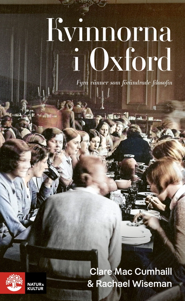Kvinnorna i Oxford : fyra vänner som förändrade filosofin; Clare Mac Cumhaill, Rachael Wiseman; 2025