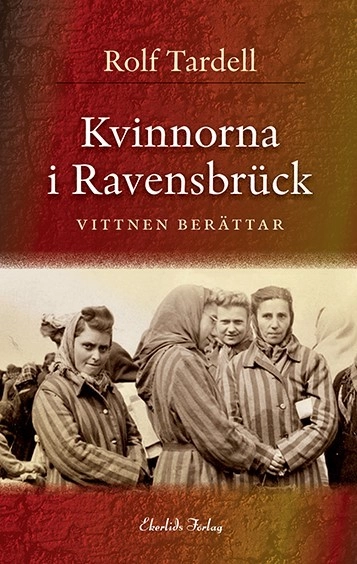 Kvinnorna i Ravensbrück : vittnen berättar; Rolf Tardell; 2018