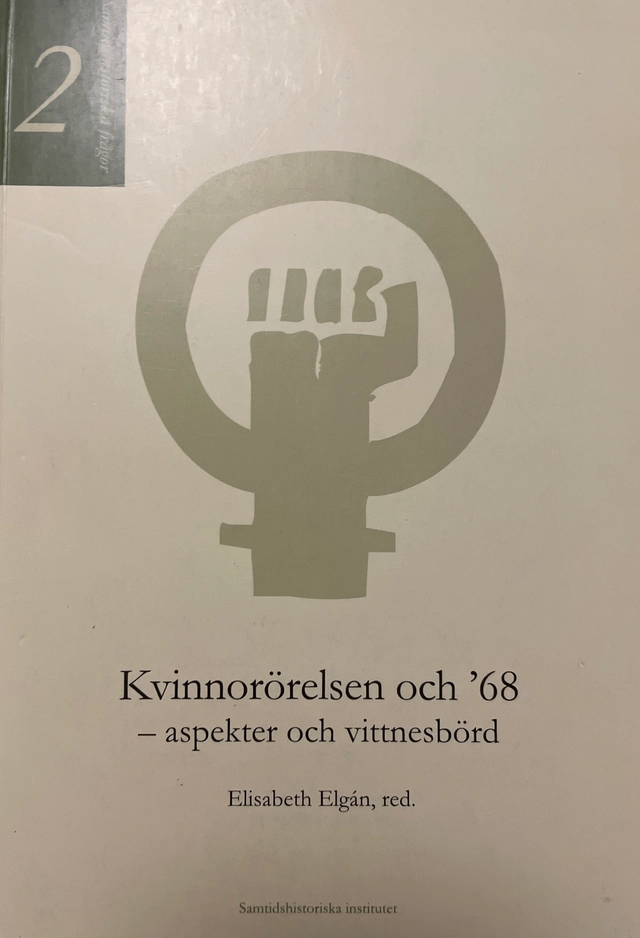 Kvinnorörelsen och '68 : aspekter och vittnesbörd; Elisabeth Elgán; 2001