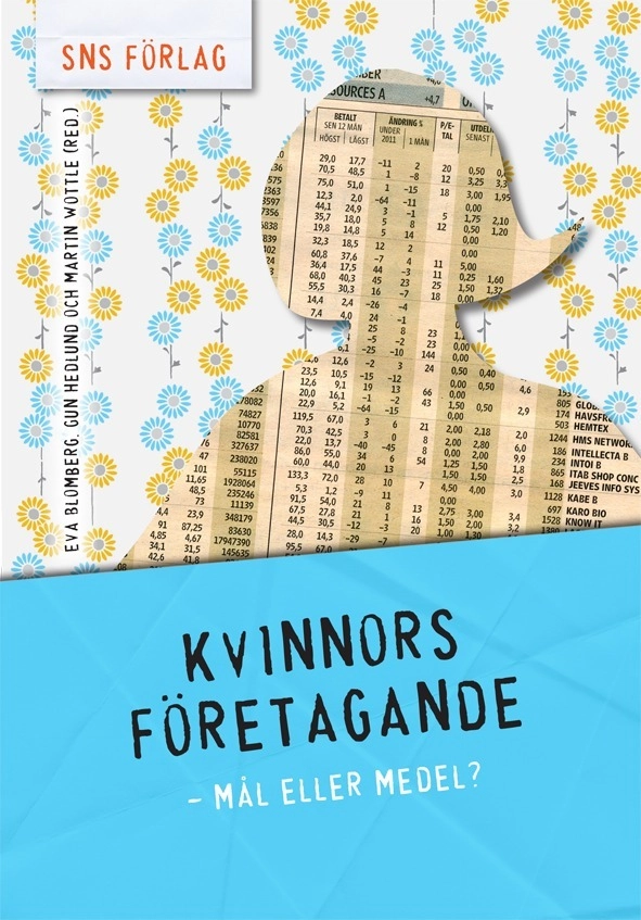Kvinnors företagande : mål eller medel?; Eva Blomberg, Gun Hedlund, Martin Wottle; 2011