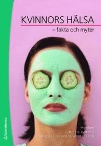 Kvinnors hälsa : fakta och myter; Gunilla Jarlbro, Charlotte Erlanson-Albertsson; 2009