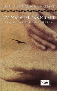 Kvinnosjälens kraft : Inkafolkets hemligheter; Hernán Huarache Mamani; 2006