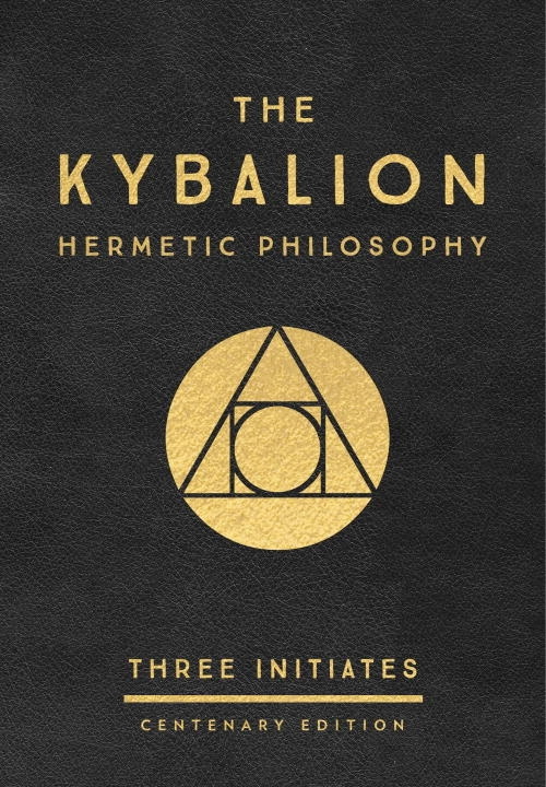 Kybalion: centenary edition - hermetic philosophy; Three Initiates; 2018