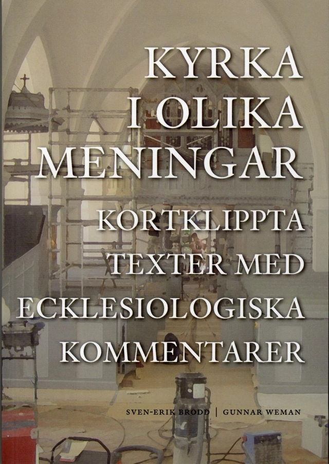Kyrka i olika meningar : kortklippta texter med ecklesiologiska kommentarer; Sven-Erik Brodd, Gunnar Weman; 2012