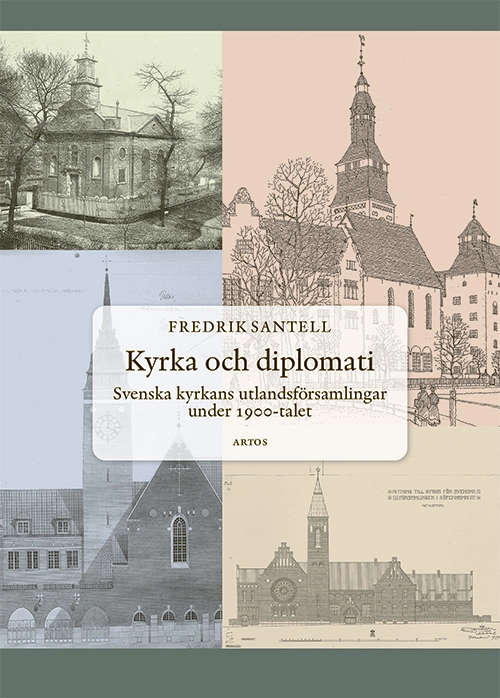 Kyrka och diplomati : svenska kyrkans utlandsförsamlingar under 1900-talet; Fredrik Santell; 2023