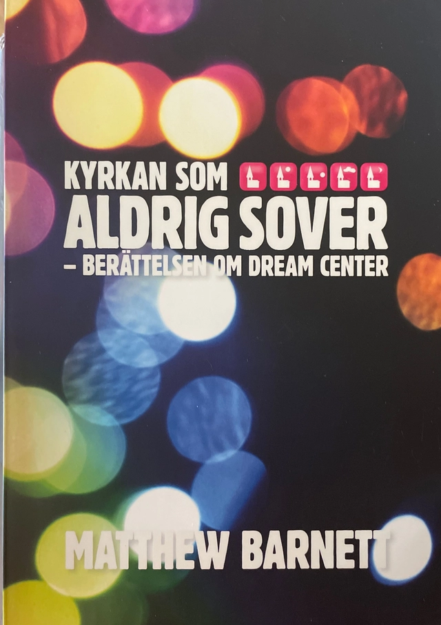 Kyrkan som aldrig sover : berättelsen om Dream Center; Matthew Barnett; 2007