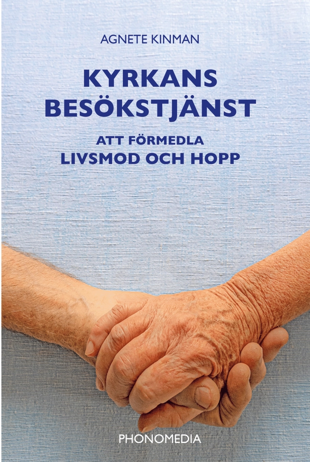Kyrkans besökstjänst : att förmedla livsmod och hopp; Agnete Kinman; 2025