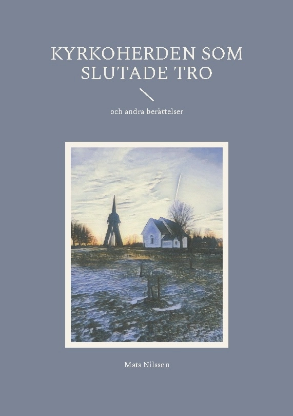 Kyrkoherden som slutade tro : och andra berättelser; Mats Nilsson; 2025