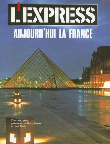 L'Express - aujourd'hui la France : choix de textes; José Pavis, Ross Steele; 1993