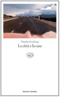 La città e la casaVolym 436 av Einaudi Tascabili. Classici ModerniVolym 436 av Einaudi tascabiliVolym 436 av Einaudi tascabili. scrittoriVolym 436 av Einaudi tascabili: Letteratura; Natalia Ginzburg; 1997