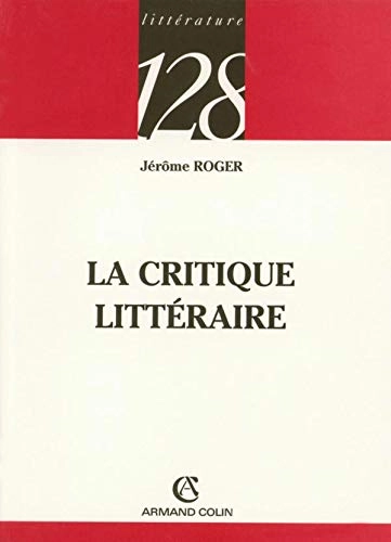 La critique littéraireVolym 259 av 128 (Paris)128. LittératureVolym 259 av Collection 128Volym 259 av Collection 128: Littérature; Jérôme Roger; 2005