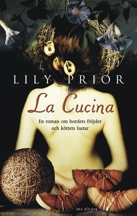 La cucina : en roman om bordets fröjder och köttets lusta; Lily Prior; 2003