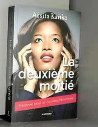 La deuxième moitié: plaidoyer pour un nouveau féminisme; Assita Kanko