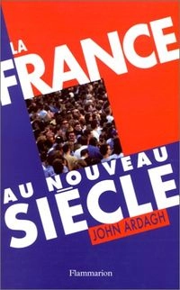 La France au nouveau siècle; John Ardagh; 2000