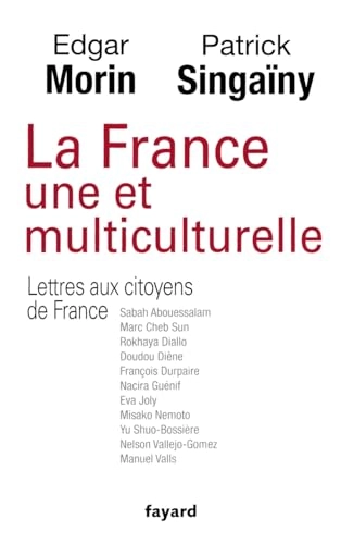 La France une et multiculturelle : et Lettres aux citoyens de France; Edgar Morin; 2012