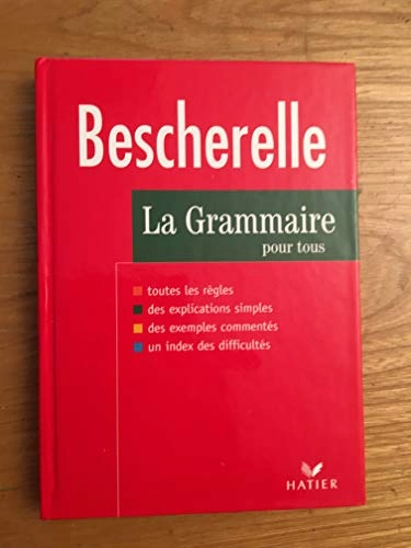 La grammaire pour tous : dictionnaire de la grammaire en 27 chapitres ; index des difficultés grammaticales ; [toutes les règles ; des explications simples ; des exemples commentés; un index des difficultés]; Louis Nicolas Bescherelle; 2002