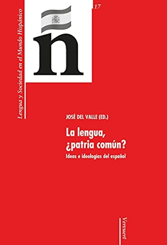 La lengua, ¿patria común? : ideas e ideologías del español; José del Valle; 2007