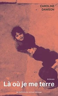 Là où je me terre : roman; Caroline Dawson; 2020