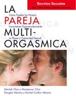 La Pareja Multi-Orgasmica: Secretos Sexuales Que Toda Pareja Deberia ConocerSexualidad, autoayuda, Taoismo; Mantak Chia, Maneewan Chia, Douglas Abrams, Dra. Rachel Carlton Abrams