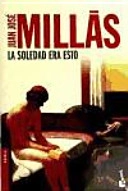La soledad era esto; Juan José Millás; 2010