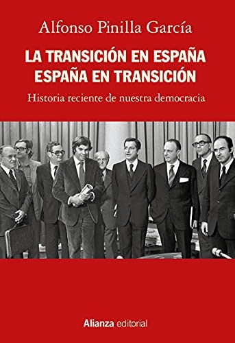 La transición en España, España en transición: historia reciente de nuestra democraciaVolym 841 av Alianza ensayoVolym 841 av Ensayo (Alianza Editorial); Alfonso Pinilla García