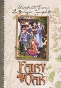 La trilogia completa. Fairy OakI libri della Quercia; Elisabetta Gnone