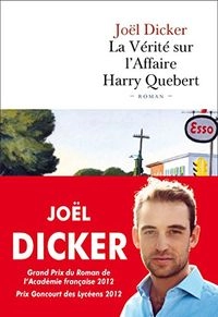 La vérité sur l'affaire Harry Quebert : roman; Joël Dicker; 2012