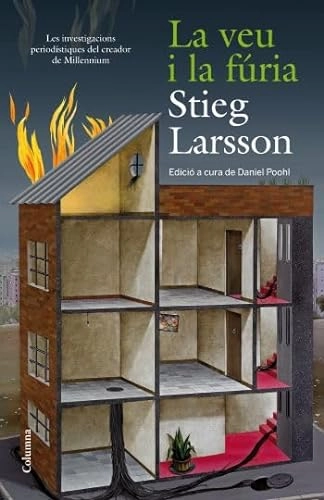 La veu i la fúria : [les investigacions periodístiques del creador de Millennium]; Stieg Larsson, Daniel Poohl, Marc Delgado i Casanova, Carolina Gandia Segura; 2011