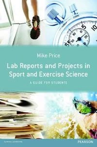 Lab reports and projects in sport and exercise science - a guide for studen; Mike Price; 2013