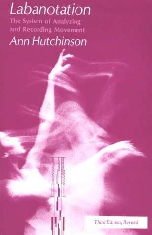 Labanotation : or Kinetography Laban ; the system of analyzing and recording movement; Ann Hutchinson; 1989